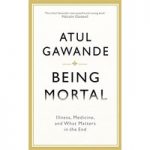 Being Mortal Medicine and What Matters in the End by Atul Gawande ePub