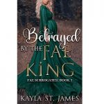 Betrayed By The Fae King A Dar by Kayla St James ePub