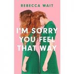 I’m Sorry You Feel That Way by Rebecca Wait ePub
