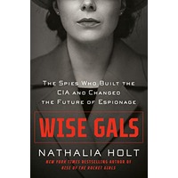 Wise Gals: The Spies Who Built the CIA and Changed the Future of Espionage by Nathalia Holt ePub