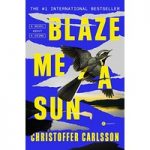 Blaze Me a Sun by Christoffer Carlsson ePub