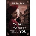What I Would Tell You by Liz Tolsma ePub