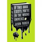 If This Book Exists, You're in the Wrong Universe A John, Dave, and Amy Novel by Jason Pargin ePub