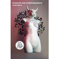 Eunuchs and Nymphomaniacs by Anonymous