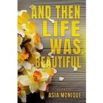 And Then Life Was Beautiful by Asia Monique ePub