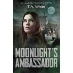 Moonlight's Ambassador by T.A. White ePub