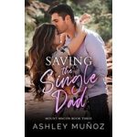Saving the Single Dad by Ashley Munoz ePub