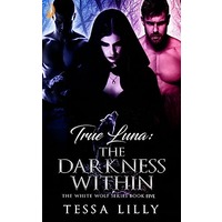 True Luna: The Darkness Within by Tessa Lilly ePub