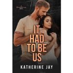 It Had To Be Us by Katherine Jay ePub