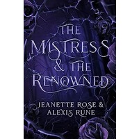 The Mistress & The Renowned by Alexis Rune