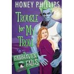 Trouble for My Troll by Honey Phillips ePub