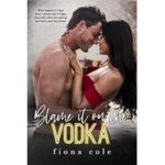 Blame It on the Vodka by Fiona Cole ePub