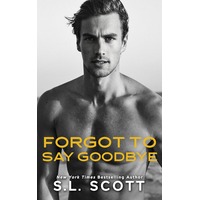 Forgot to Say Goodbye by S.L. Scott ePub