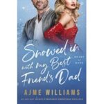 Snowed In with My Best Friend's Dad by Ajme Williams ePub