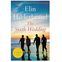 The Sixth Wedding by Elin Hilderbrand