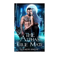 The Alpha's True Mate by Jaymin Snow