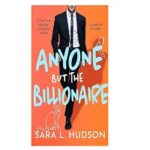 Anyone But The Billionaire by Sara L. Hudson
