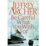 Be Careful What You Wish For by Jeffrey Archer 