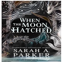 When the Moon Hatched by Sarah A. Parker ePub Download