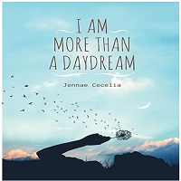 I am More Than a Daydream by Jennae Cecelia