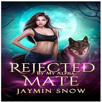 Rejected By My Alpha Mate by Jaymin Snow