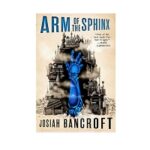 Arm of the Sphinx by Josiah Bancroft