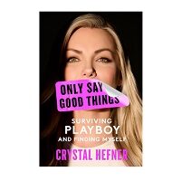Only Say Good Things by Crystal Hefner