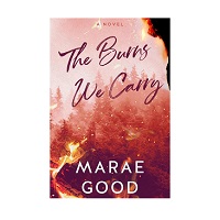 The Burns We Carry by Marae Good